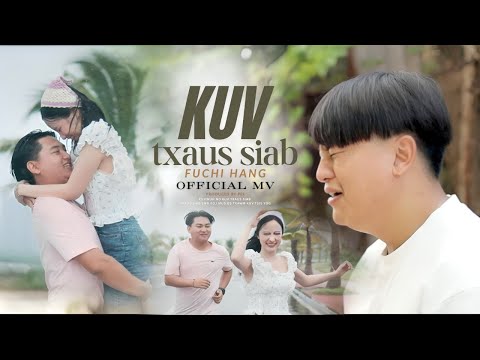 FUCHI - Kuv Txau Siab ORIGINAL [ OFFICIAL MV  ] - ( Nkauj Tawm Tshaib )