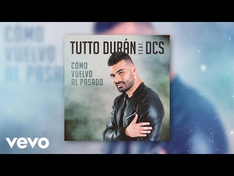 Tutto Durán - Cómo Vuelvo Al Pasado ft. DCS