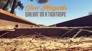 Two Magnets - Walkin' on a tightrope