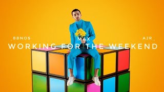MAX - Working For The Weekend (feat. bbno$) [prod. AJR]