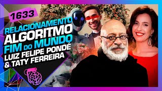 RELACIONAMENTOS NA ERA DA IA: LUIZ FELIPE PONDÉ E TATY FERREIRA - Inteligência Ltda. Podcast #1633