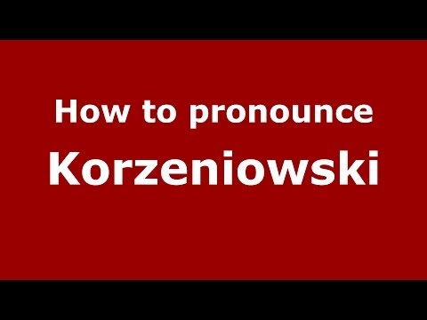 How to pronounce Korzeniowski (Polish/Poland) - PronounceNames.com