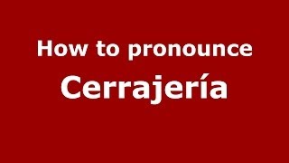 How to pronounce Cerrajería