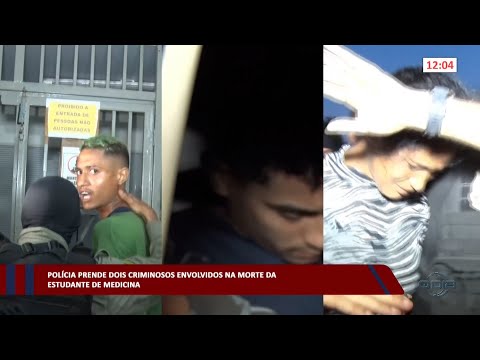 Polícia prende dois criminosos envolvidos na morte da estudante de medicina 14 02 2023