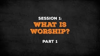 Gospel Shaped Worship: Session 1: Part 1