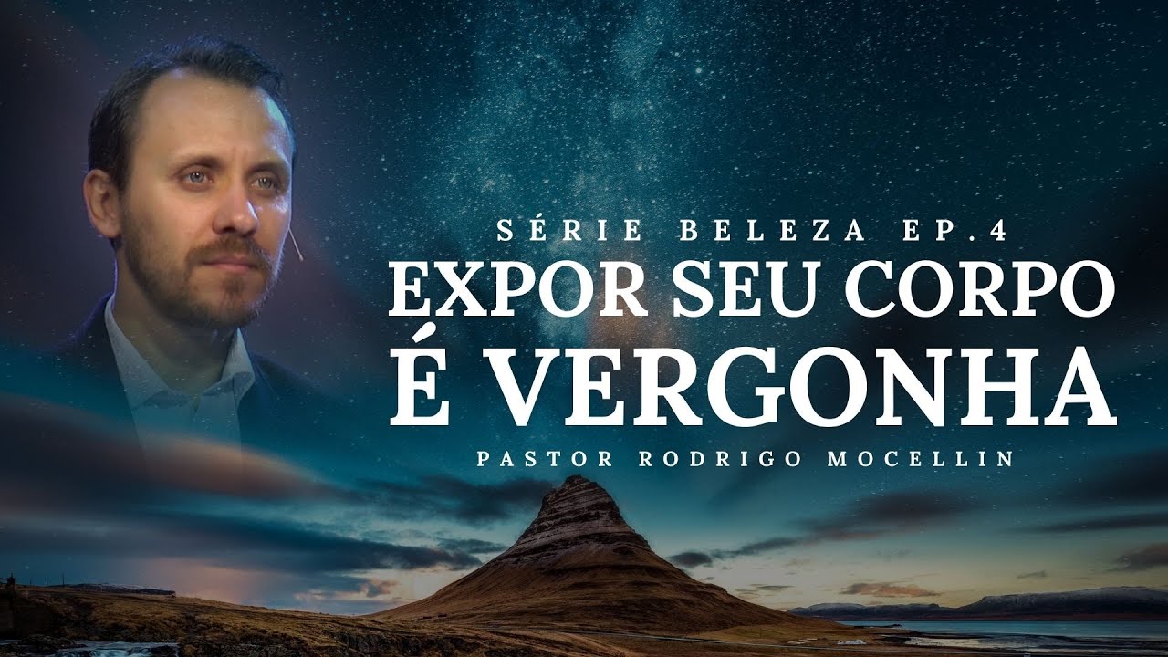 SÉRIE | BELEZA | EP.4 | EXPOR SEU CORPO É VERGONHA | Pastor Rodrigo Mocellin