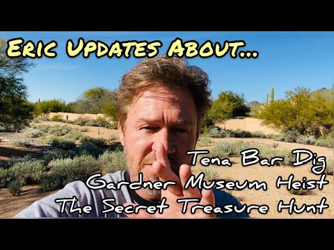 Eric Updates About…Tena Bar Dig, Gardner Museum Heist, The Secret Treasure Hunt