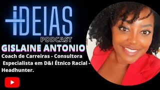 GISLAINE ANTONIO Coach de Carreiras - Especialista em D&I tnico Racial +IDEIAS PODCAST  #0014