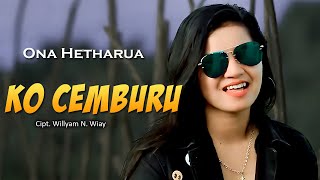 Download lagu Ona Hetharua - KO CEMBURU (VIDEO LYRIC MUSIC) mp3