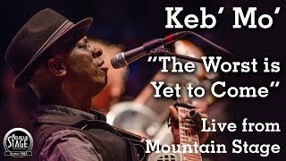 Keb' Mo' - "The Worst Is Yet To Come" - Live from Mountain Stage