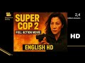 SUPER COP 2 Michelle Yeoh Full Action Movie Police Story Series English HD Free Hollywood Film