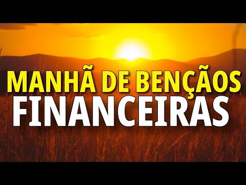 ORAÇÃO DA MANHÃ PARA RIQUEZA E BÊNÇÃOS FINANCEIRAS