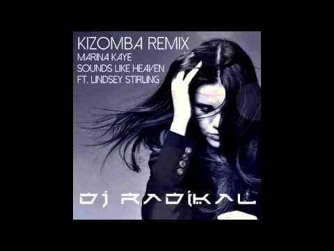 Marina Kaye - Sounds Like Heaven ft. Lindsey Stirling-KIZOMBA REMIX-DJ RADIKAL