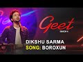 BOROXUN - Dikshu Sarma | Montu Moni Saikia | Poran Borkatoky (Jojo) | Geet Season 4