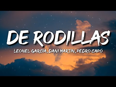 Leonel García, Dani Martin, Pedro Capó - De Rodillas (Letra / Lyrics)