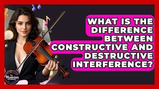 What Is The Difference Between Constructive And Destructive Interference?