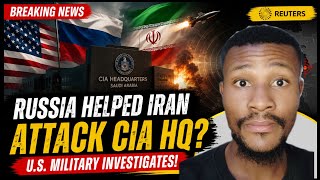 Did Russia Help Iran Attack CIA Facilities? U.S. Launches Investigation