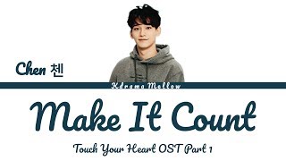 Chen (첸) EXO - Make It Count (Touch Your Heart OST Part 1) Lyrics (Han/Rom/Eng/가사)