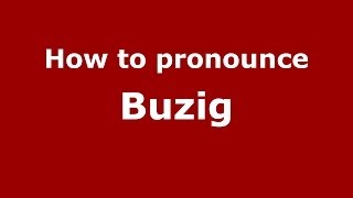 How to pronounce Buzig