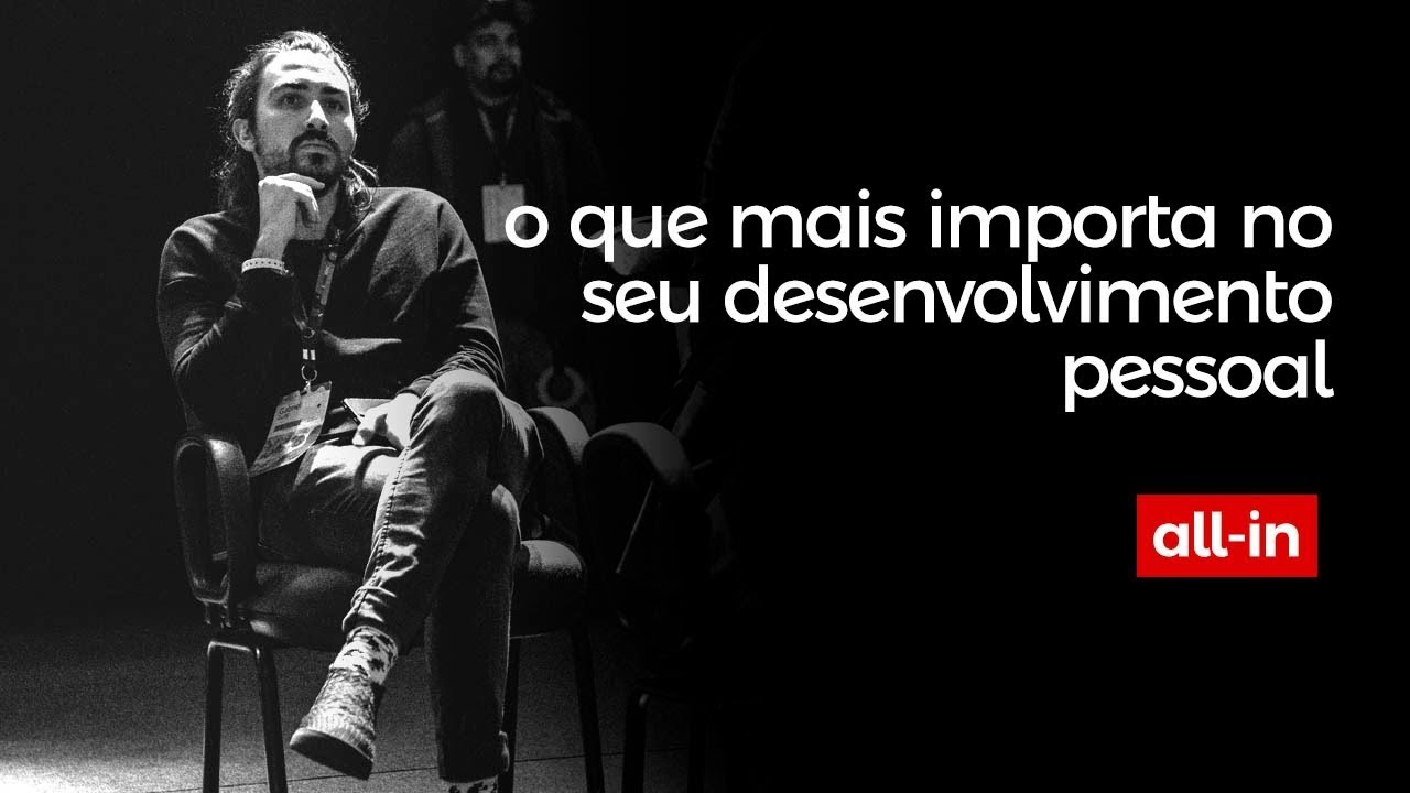 o que mais importa no seu desenvolvimento pessoal | all-in