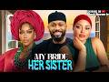 MY BRIDE HER SISTER UCHE MONTANA FREDRICK LEONARD REGINA DANIELS 2026 NOLLYWOOD LATEST MOVIES