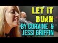 Let It Burn with Curvine and Jessi Griffin