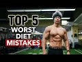 Top 5 Worst Diet Mistakes for Losing Fat and Building Muscle