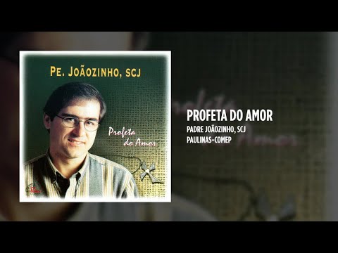 Profeta Do Amor - Padre Joãozinho
