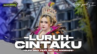 Download lagu DJ LURUH CINTAKU || TRAP PARTY - GUFF RMX FEAT SELVIA ANGGRAINI !! mp3