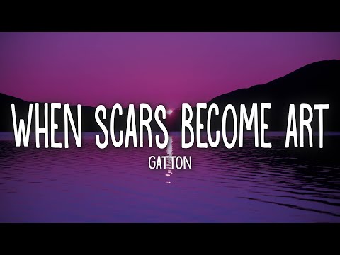 Gatton - When Scars Become Art (Lyrics) | cause i wanna love you for good