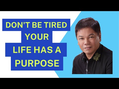 Don't Be Tired, Your Life Has a Purpose - Ed Lapiz