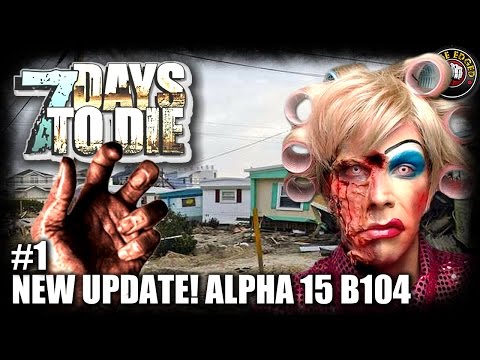 7 Days to Die Alpha 15 - Part 1 - New Update! B104 - 7DTD Gameplay - Alpha 15 B104