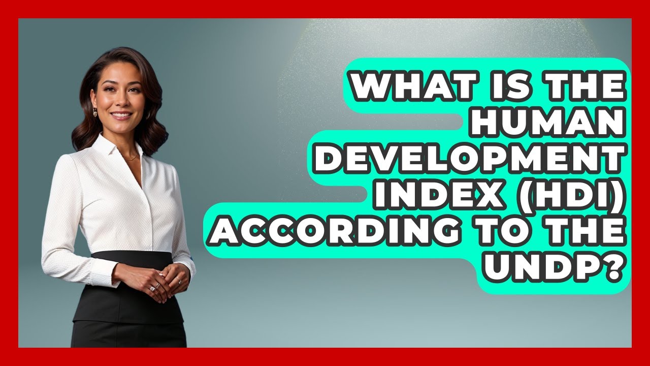 What Is The Human Development Index (HDI) According To The UNDP? - America First Democrats