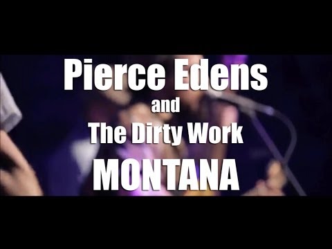 Pierce Edens and the Dirty Work - MONTANA