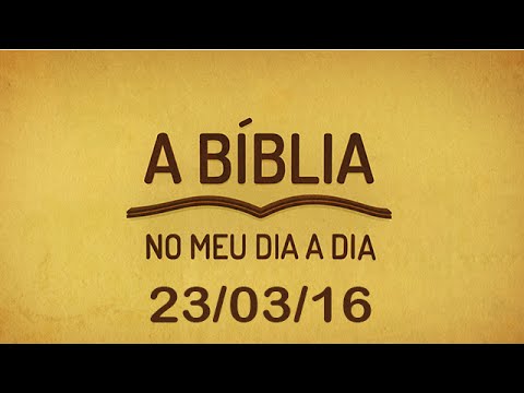 A Bíblia no meu dia a dia - 23/03/16