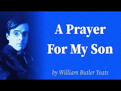 A Prayer For My Son by William Butler Yeats