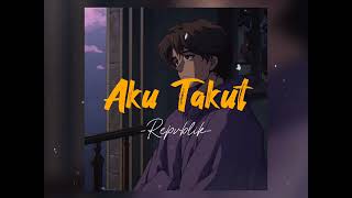 Download lagu Aku Takut - Repvblik (Speed Up   Reverb) mp3