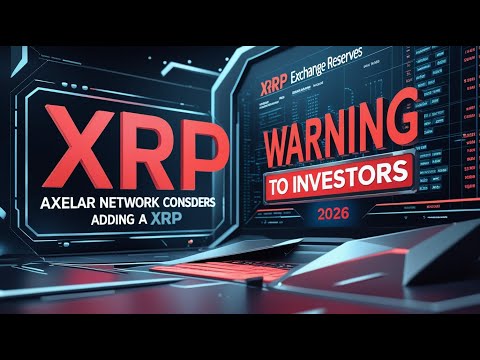 XRP Axelar Network considers listing XRP, XRP Exchange Reserves, XRP Investor Warning, 2026
