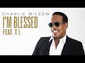 Charlie Wilson - I'm Blessed (Audio) ft. T.I. Charlie Wilson - I'm Blessed (Audio) ft. T.I.