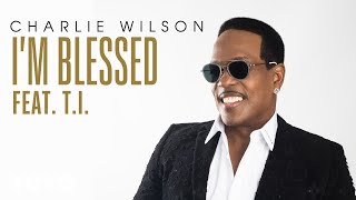 Charlie Wilson - I&#39;m Blessed (Audio) ft. T.I.