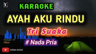 Download lagu TRI SUAKA - AYAH AKU RINDU [ KARAOKE ] NADA COWOK mp3