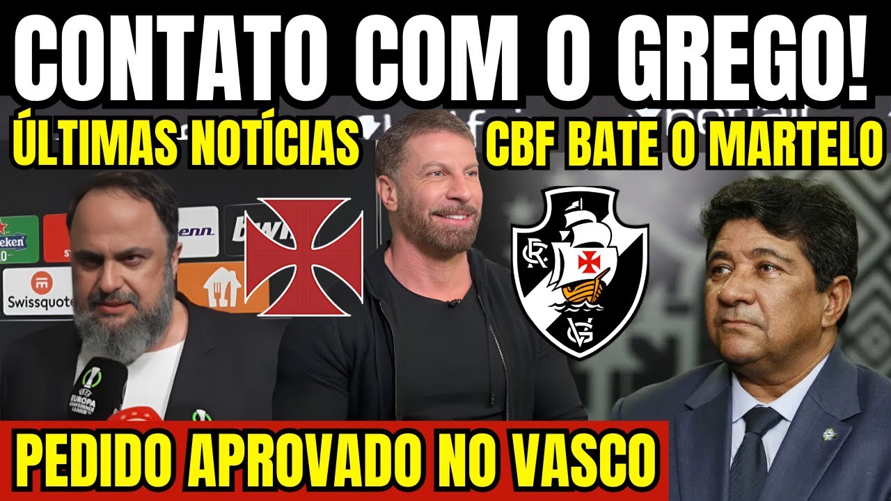 AGORA! VASCO EM CONTATO COM O GREGO! PEDIDO APROVADO NO VASCO! CBF BATE O MARTELO! SE DESPEDIU! E+