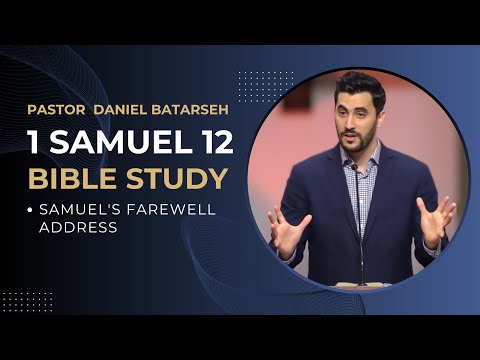1 Samuel 12 Bible Study (Samuel's Farewell Address) | Pastor Daniel Batarseh