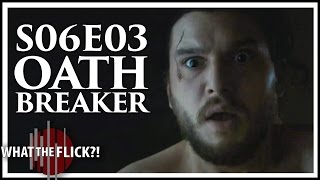 Game Of Thrones Season 6 Episode 3 &quot;Oathbreaker&quot; In-depth Review (SPOILERS)