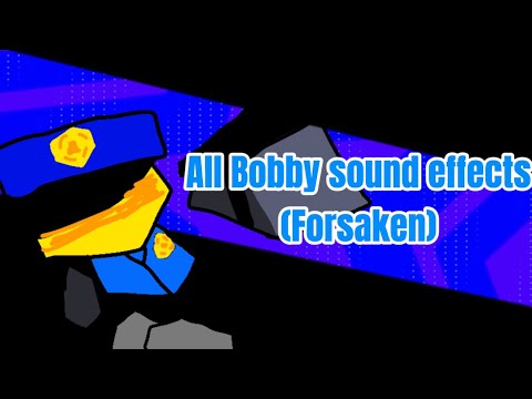 All Bobby sound effects|Forsaken