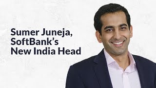 SoftBank Newly-Appointed India Head Sumer Juneja is a Man With a 120-day Plan to Revive a Business