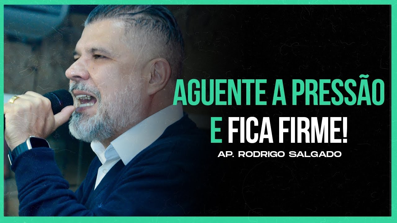Aguenta a pressão e fica firme! | Ap. Rodrigo Salgado