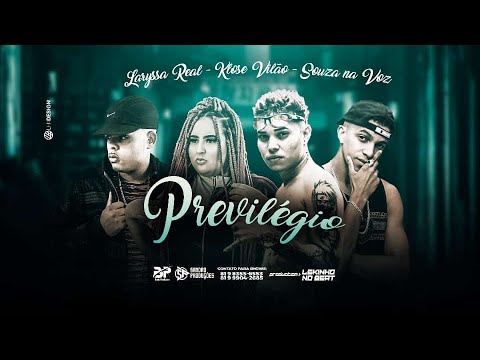 KLOSE VILÃO, SOUZA NA VOZ E LARYSSA REAL- PREVILÉGIO  - REMIX BREGA FUNK