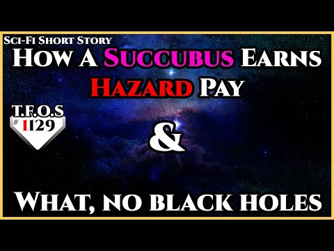 How A Succubus Earns Hazard Pay & What, no black holes | Humans are Space Orcs | HFY | TFOS1129