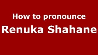 How to pronounce Renuka Shahane